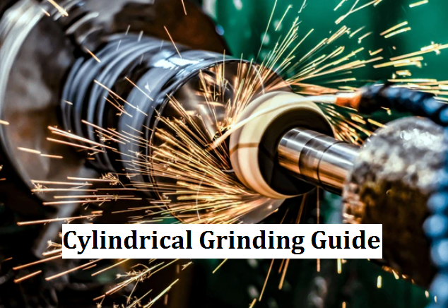 Cylindrical Grinding Definition, Machine, Principle, Process, Diagram, Types, and More