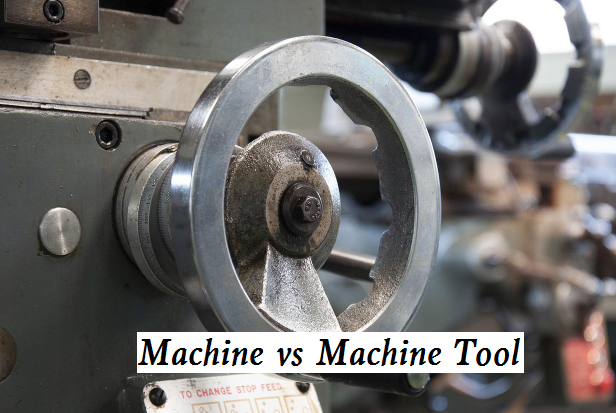 Machine vs Machine Tool – Functions and Classification of Machine Tool