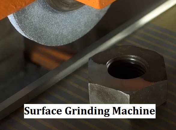 What Is Surface Grinding – Surface Grinder Types, Parts, Diagram & Difference from Milling Machine