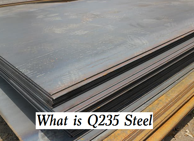 What is Q235 Steel – Q235 Properties, Characteristics, Applications & Comparison