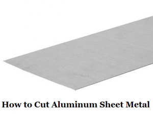 How to Cut Aluminum Sheet Metal Fast | Best Way & Tool to Cut Aluminum ...